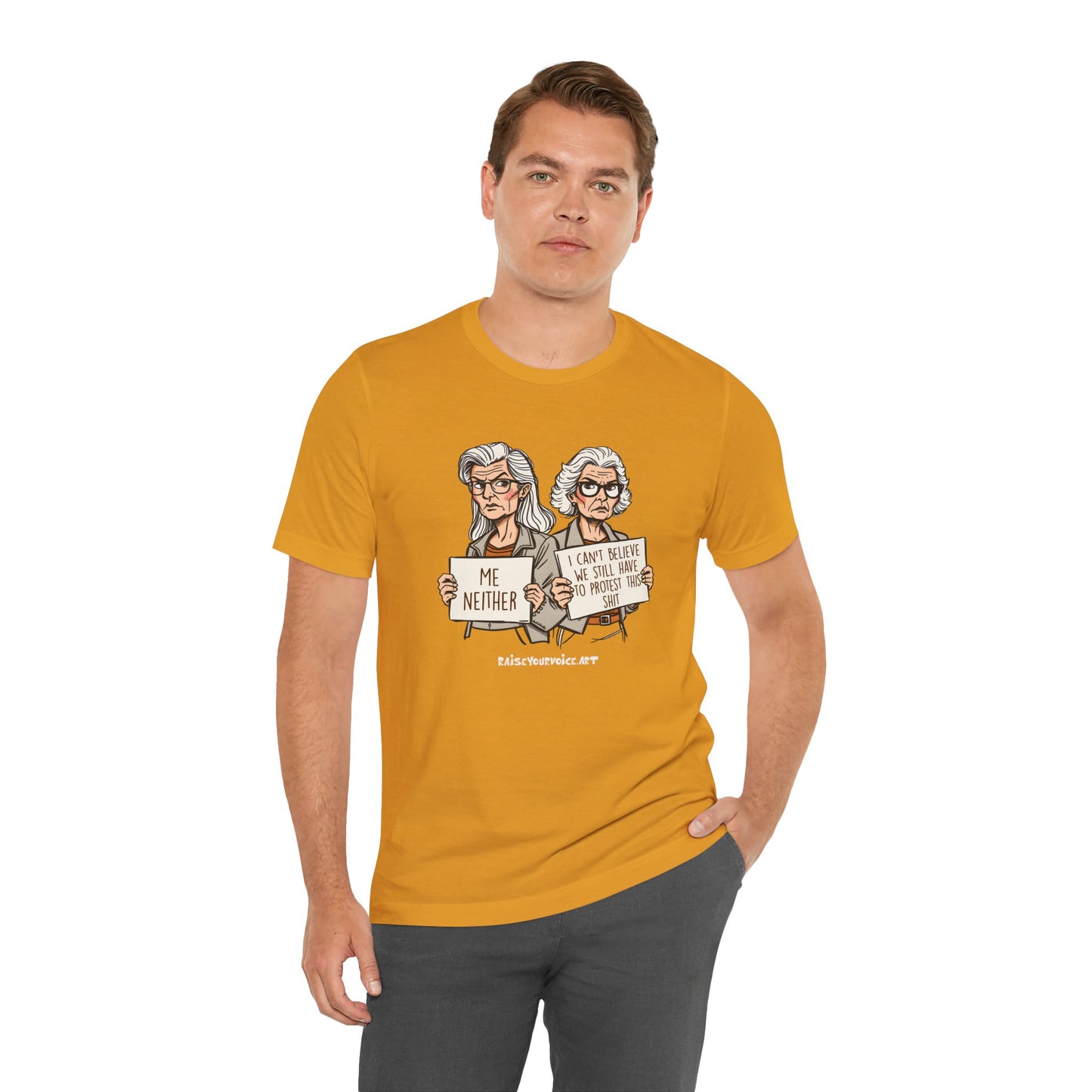 Protest Memory Unisex T-Shirt – "Me Neither" & "I Can't Believe We Still Have to Protest This"