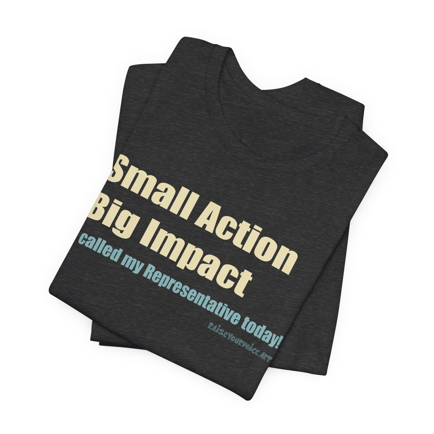 Small Action, Big Impact.  I called my representatives.  Unisex T-Shirt