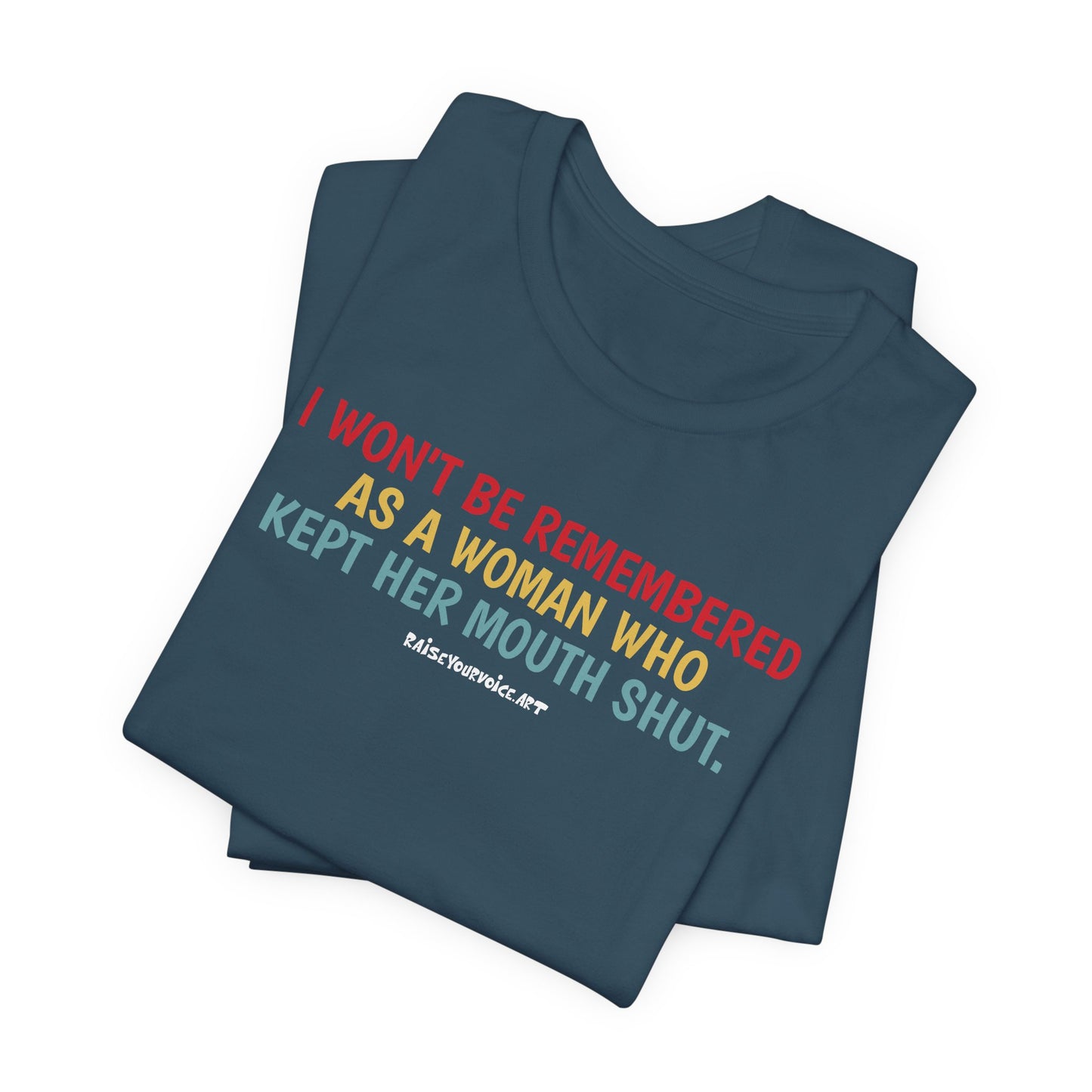 I won't be remembered as a woman who kept her mouth shut, unisex tee
