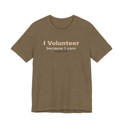 I Volunteer Because I Care,  Unisex Tee
