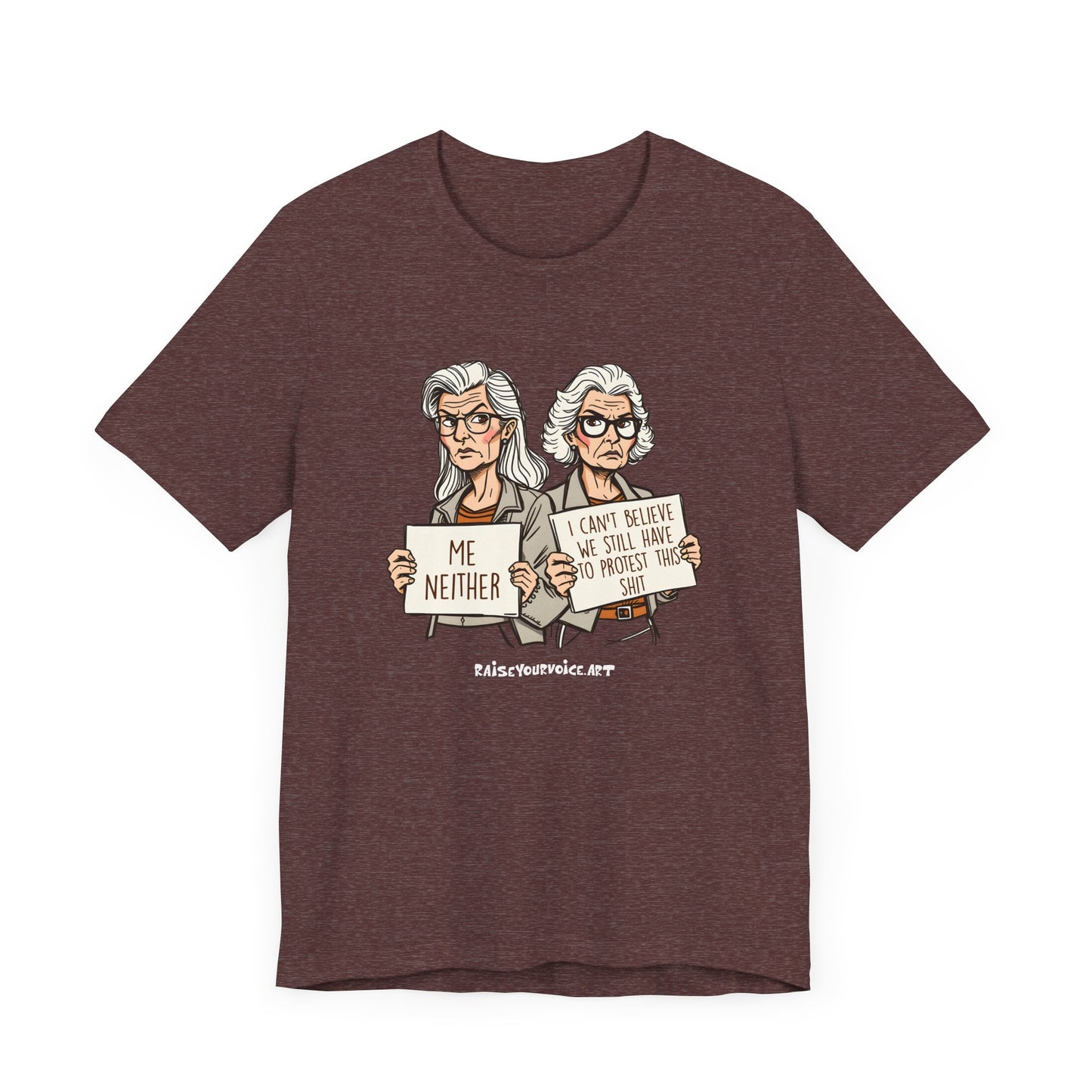 Protest Memory Unisex T-Shirt – "Me Neither" & "I Can't Believe We Still Have to Protest This"