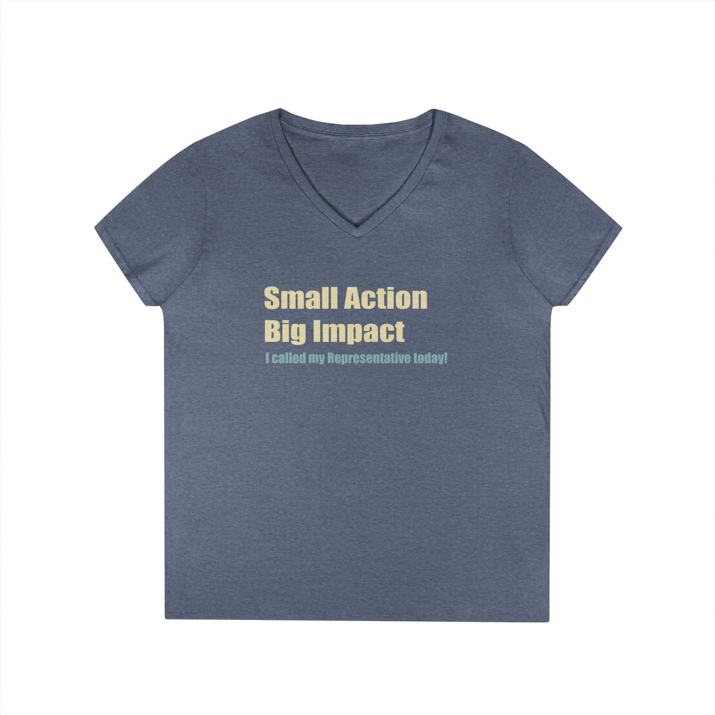 Small Action, Big Impact.  I called my representatives today!  Ladies' V-Neck T-Shirt