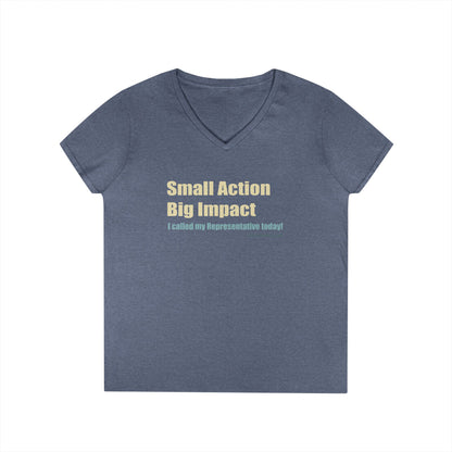 Small Action, Big Impact.  I called my representatives today!  Ladies' V-Neck T-Shirt