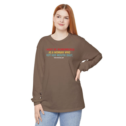 I won't be remembered as a woman who kept her mouth shut, long sleeve tee