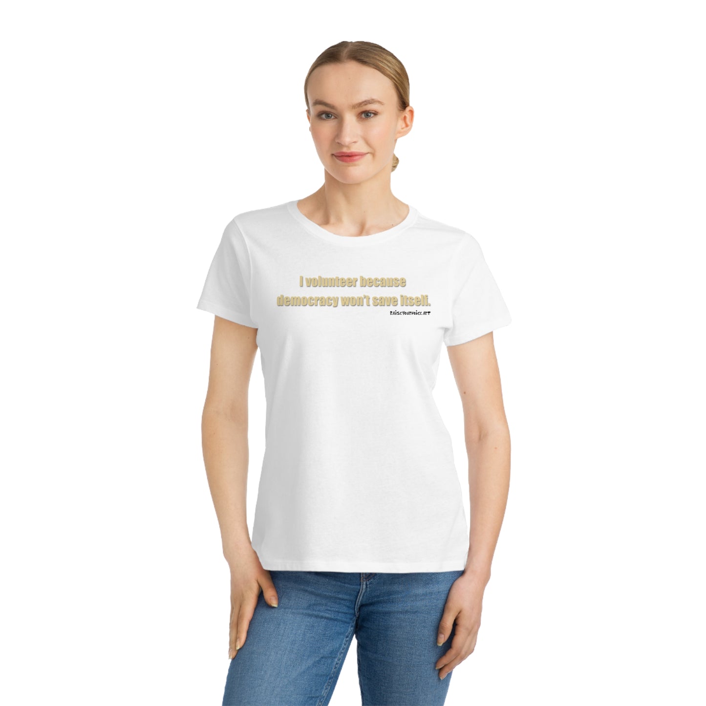 I Volunteer Because Democracy Won't Save Itself,  Women's Organic Tee