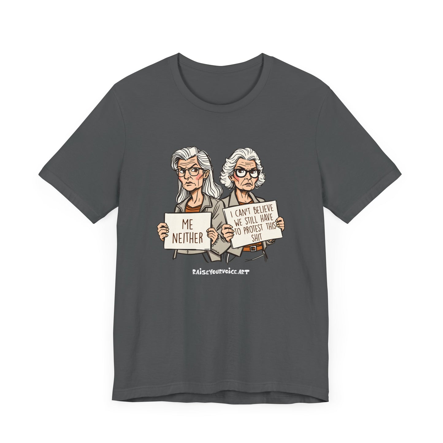 Protest Memory Unisex T-Shirt – "Me Neither" & "I Can't Believe We Still Have to Protest This"