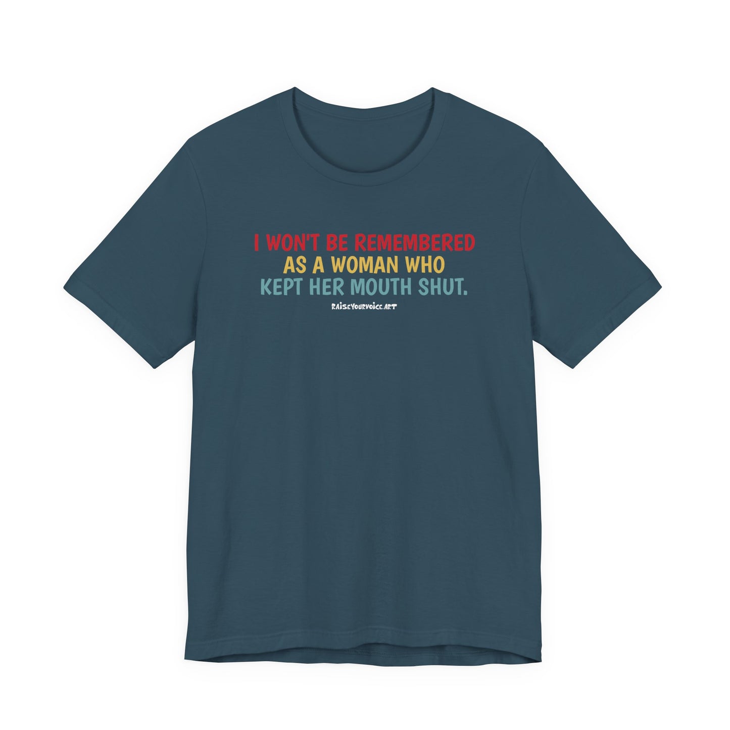 I won't be remembered as a woman who kept her mouth shut, unisex tee
