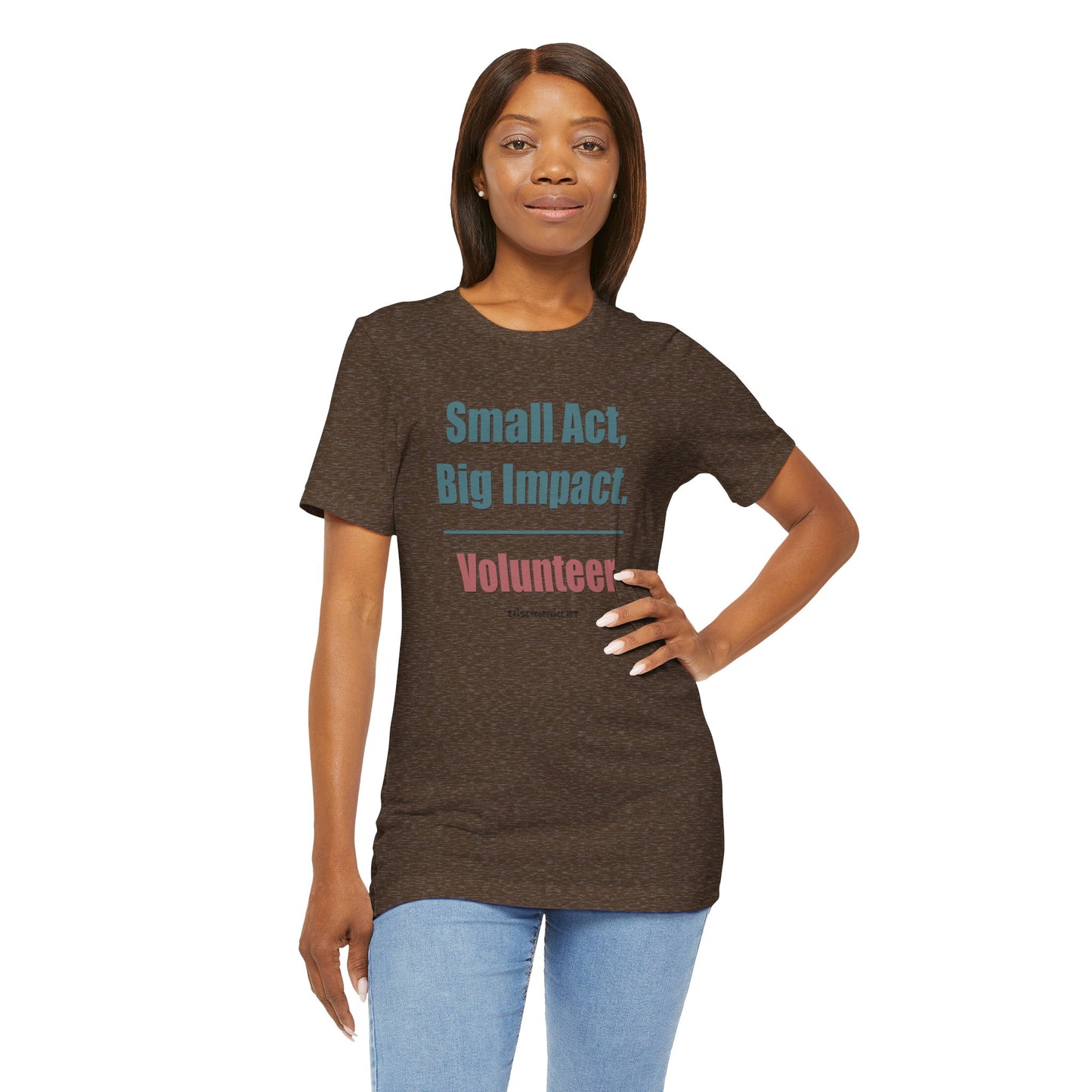 Small Act, Big Impact.  Volunteer.  Unisex Tee