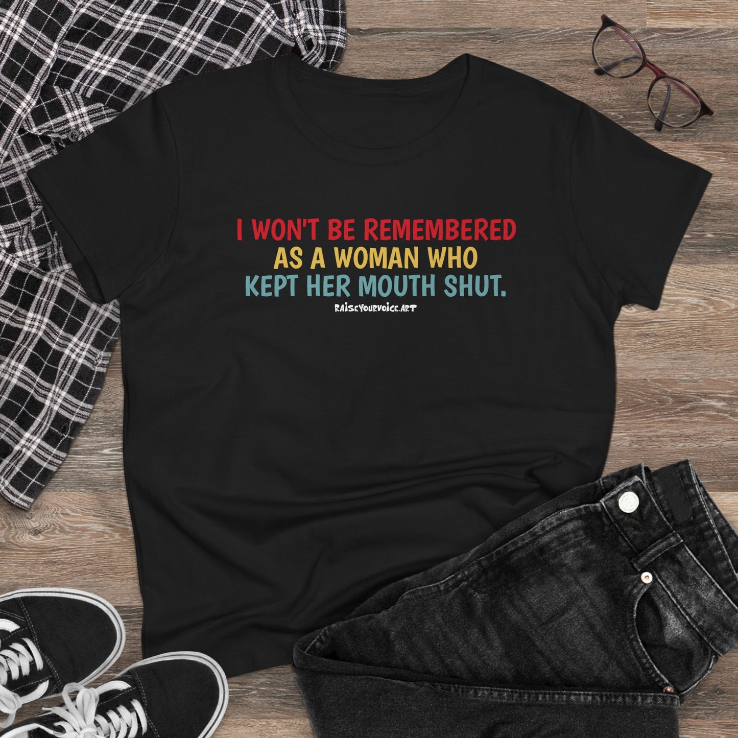 I won't be remembered as a woman who kept her mouth shut, women's  tee