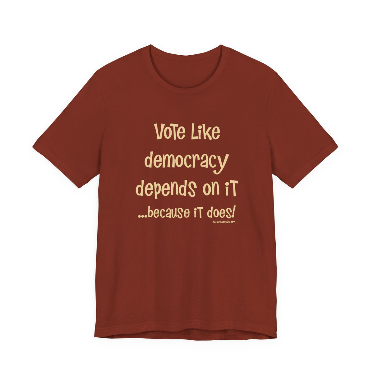 Vote Like Democracy Depends On It...Because It Does!  Unisex Tee