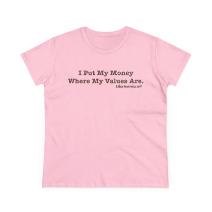 I Put My Money Where My Values Are, Women's Tee