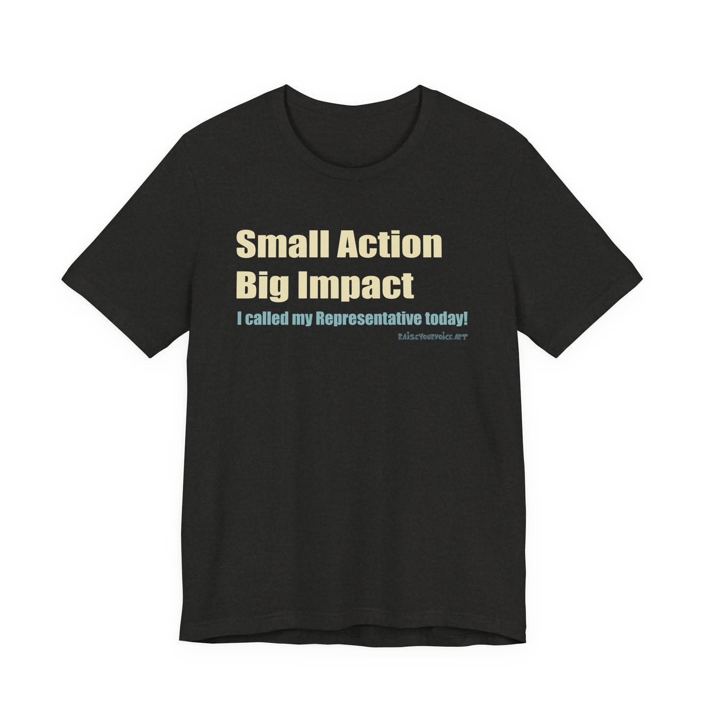 Small Action, Big Impact.  I called my representatives.  Unisex T-Shirt