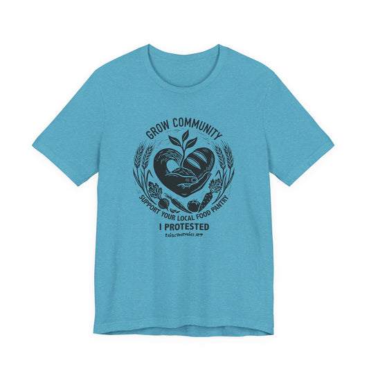 Grow Community Food Security Awareness Unisex Tee, I Protested