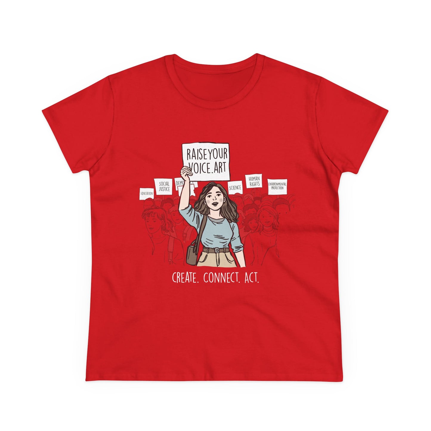 Create. Connect. Act.  Women's Cotton Tee - RaiseYourVoice.Art