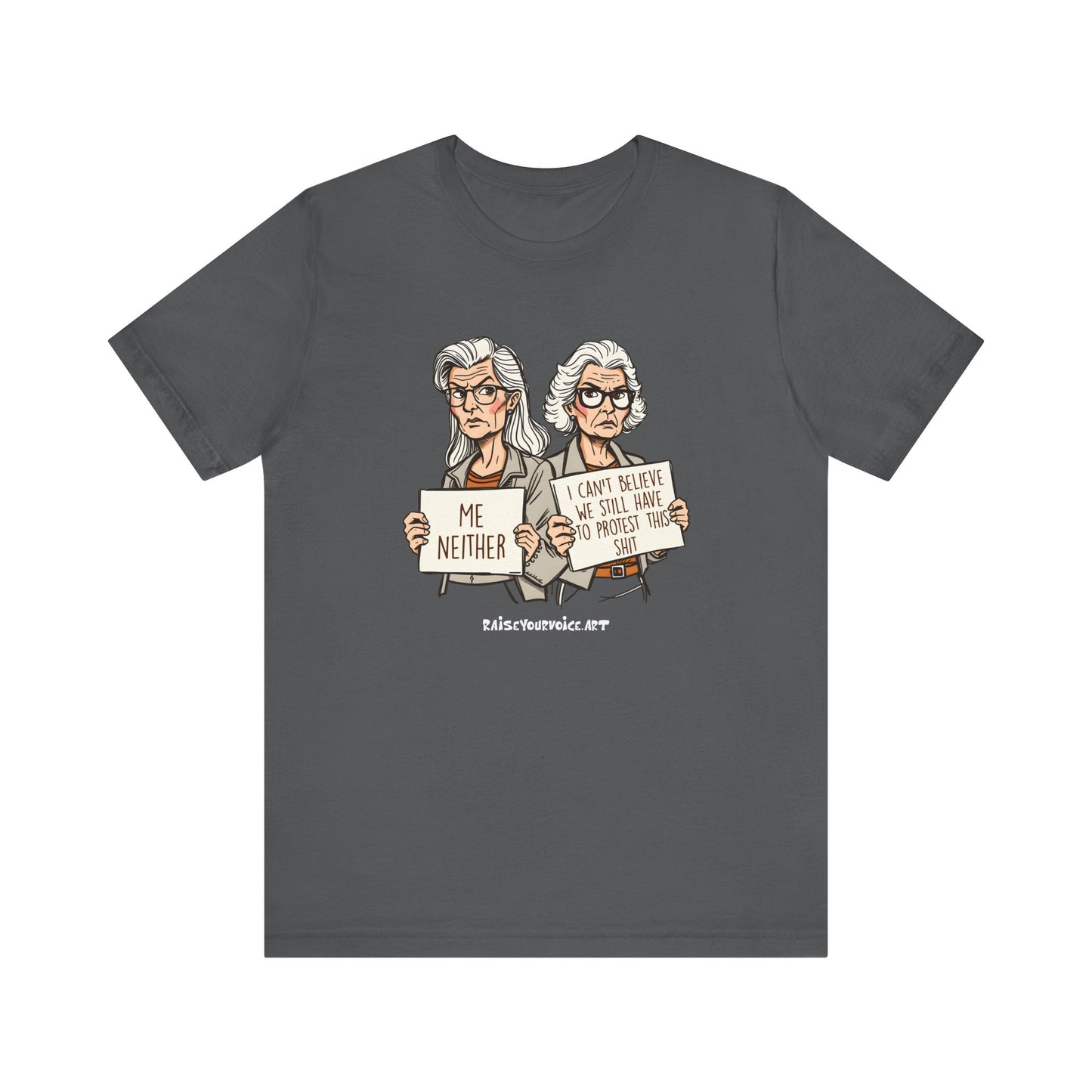 Protest Memory Unisex T-Shirt – "Me Neither" & "I Can't Believe We Still Have to Protest This"