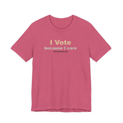 I Vote Because I Care,  Unisex Tee