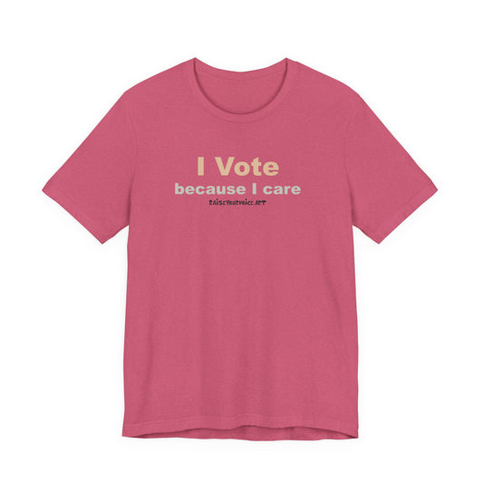 I Vote Because I Care,  Unisex Tee