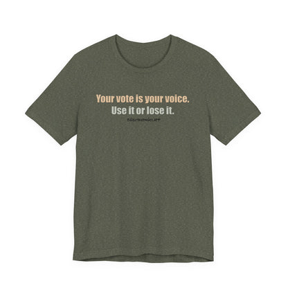 Your Vote Is Your Voice.  Use It Or Lose it. Unisex Tee