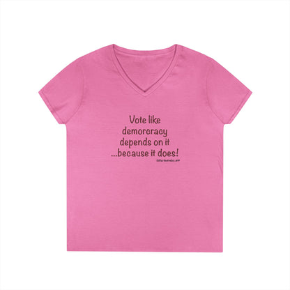 Vote Like Democracy Depends On It...Because It Does!  Women's Tee