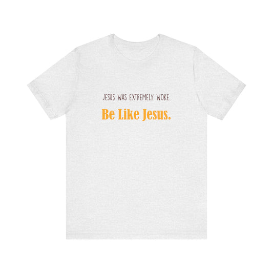Christian Unisex Tee - Jesus was very woke