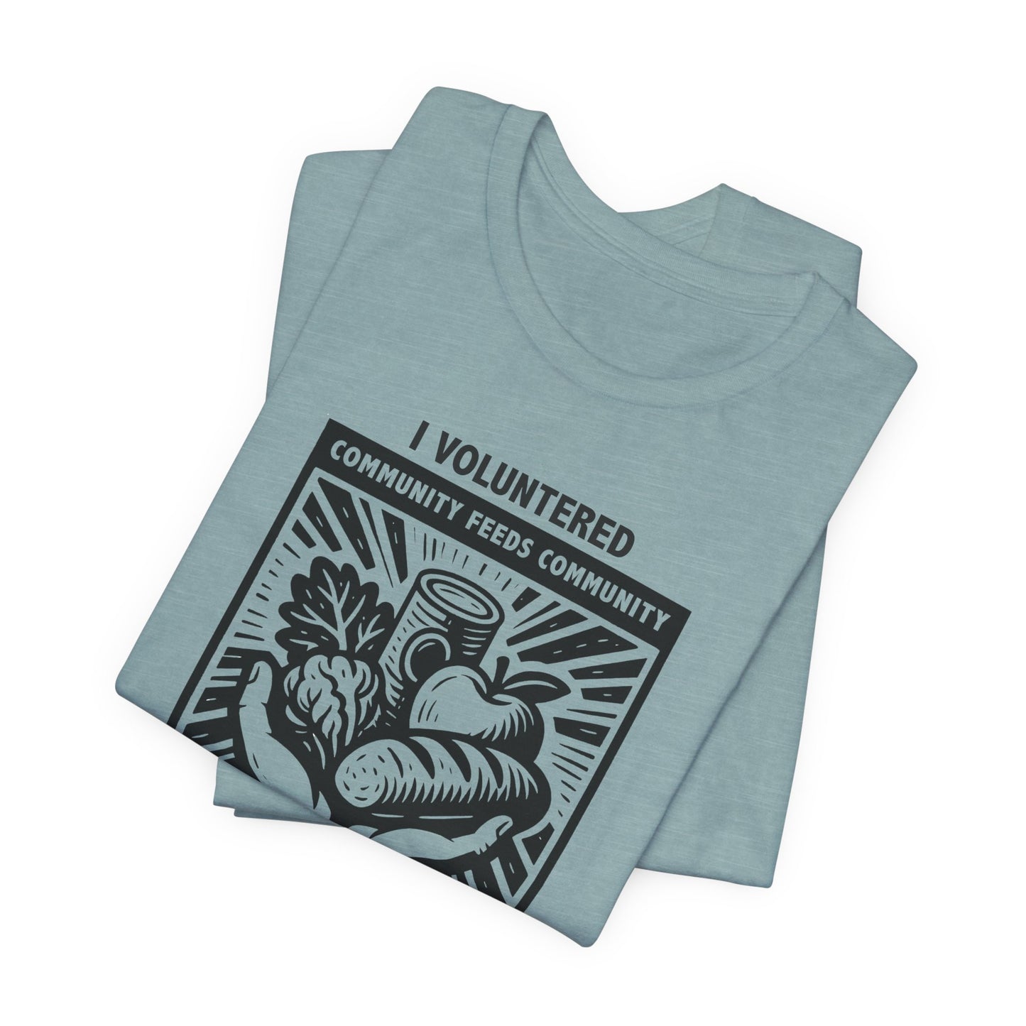 Community Feeds Community, Food Security Awareness Unisex Tee, I Volunteered