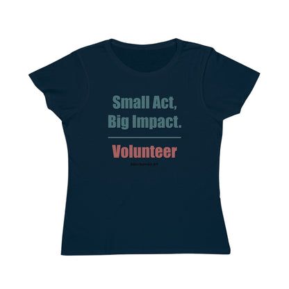 Small Act, Big Impact.  Volunteer.  Women's Organic Tee