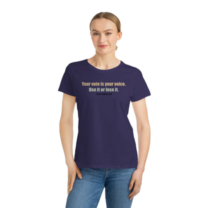 Your Vote Is Your Voice.  Use It Or Lose it. Women's Organic Tee