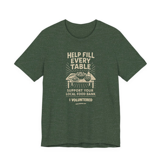 Help Fill Every Table Food Insecurity Awareness Unisex Tee, I Volunteered