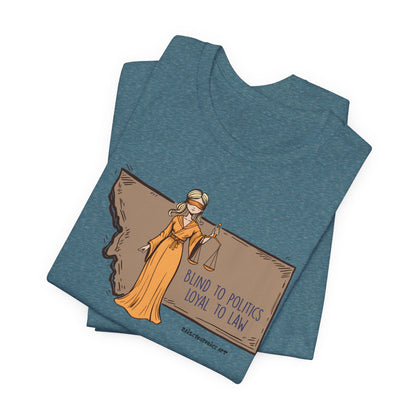 Blind to Politics, Loyal to Law, unisex tee