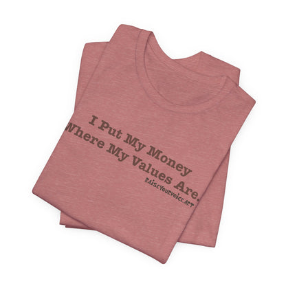 I Put My Money Where My Values Are, Unisex Short Sleeve Tee