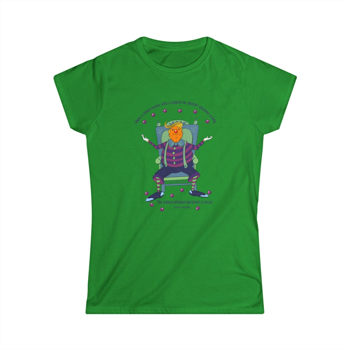 It’s a clown show, Turkish proverb Women's Softstyle Tee
