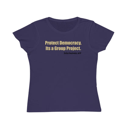 Protect Democracy - It's A Group Project,  Women's Organic Tee