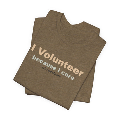 I Volunteer Because I Care,  Unisex Tee