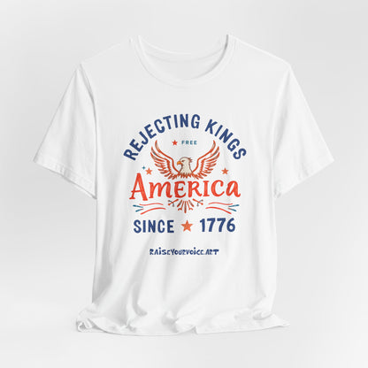 Rejecting Kings Since 1776, unisex tee