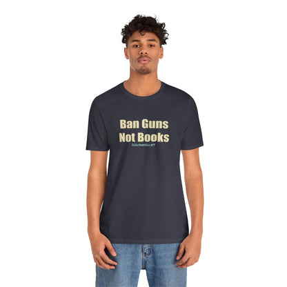 Ban Guns Not Books,  Unisex Tee
