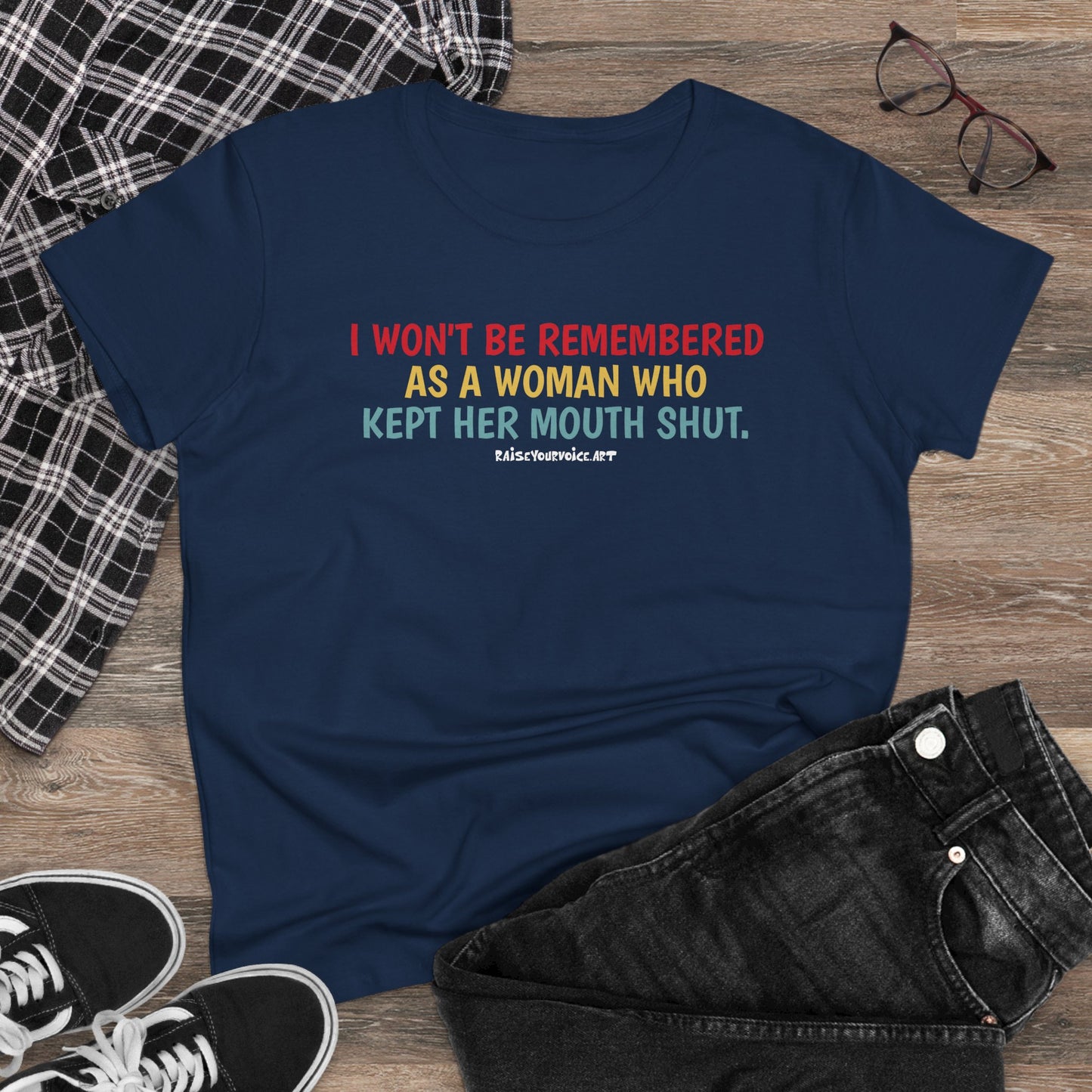 I won't be remembered as a woman who kept her mouth shut, women's  tee
