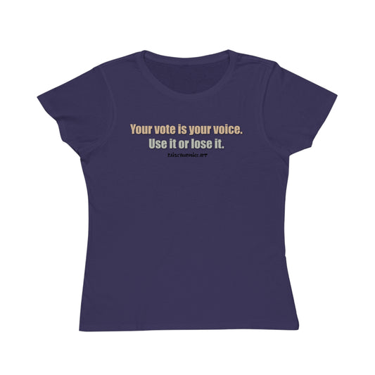 Your Vote Is Your Voice.  Use It Or Lose it. Women's Organic Tee